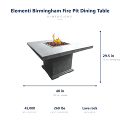 Elementi Birmingham dining fire pit table dimensions: 48 x 48 x 29.5 inches, 45,000 BTU, 260 lbs