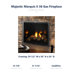 Majestic Marquis II 36 specs: 59.5 x 56 x 24 inch framing, viewing 35.9 x 31 inches
