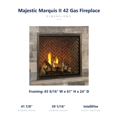 Majestic Marquis II 42 specs: 65.6 x 61 x 24 inch framing, viewing 41.9 x 39 inches