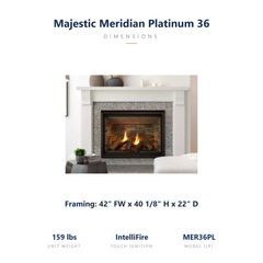 Majestic Meridian Platinum 36 specs: 42 x 40.125 x 22 inch framing, 159 lbs