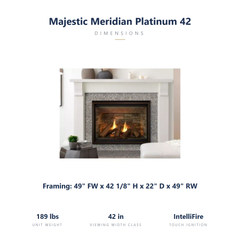 Majestic Meridian Platinum 42 specs: 49 x 42.125 x 22 inch framing, viewing 41.25 x 26.7, 189 lbs